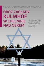 NAJNOWSZE PUBLIKACJE Andrzej Grzegorczyk, Piotr Wąsowicz, Obóz zagłady Kulmhof w Chełmnie nad Nerem.