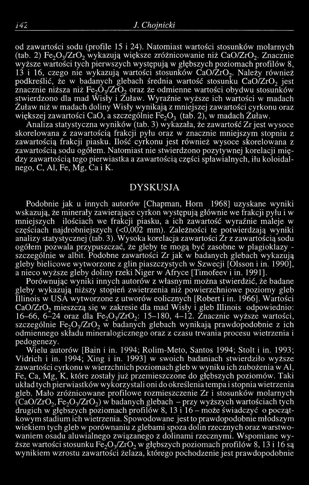Należy również podkreślić, że w badanych glebach średnia wartość stosunku C a0/z r02 jest znacznie niższa niż Fe20 3/Z r02 oraz że odmienne wartości obydwu stosunków stwierdzono dla mad Wisły i Żuław.