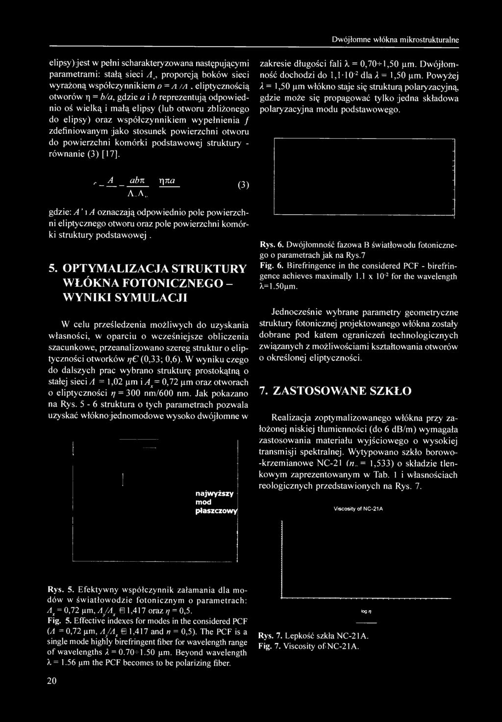 Dwójłomne włókna mikrostrukturalne elipsy) jest w pełni scharakteryzowana następującymi parametrami: stałą sieci proporcją boków sieci wyrażoną współczynnikiem eliptycznością otworów r = b/a, gdzie a