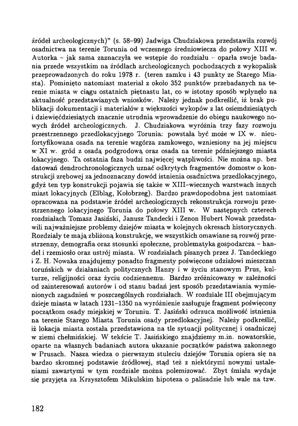 źródeł archeologicznych) (s. 58-99) Jadwiga Chudziakowa przedstawiła rozwój osadnictwa na terenie Torunia od wczesnego średniowiecza do połowy XIII w.