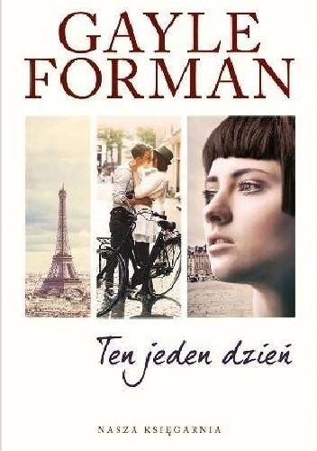 KSIĄŻKI, KTÓRE WARTO PRZECZYTAĆ Możesz je znaleźć w naszej bibliotece! Gayle Forman Ten jeden dzień Kolejna książka bestsellerowej autorki Zostań, jeśli kochasz i Wróć, jeśli pamiętasz.