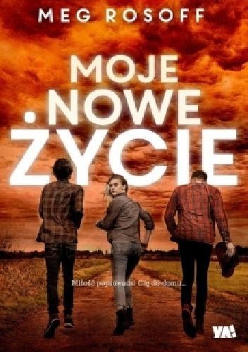 Meg Rosoff Moje nowe życie Zaskakująca i mądra książka o dorastaniu w świecie, który zmienia się na zawsze.