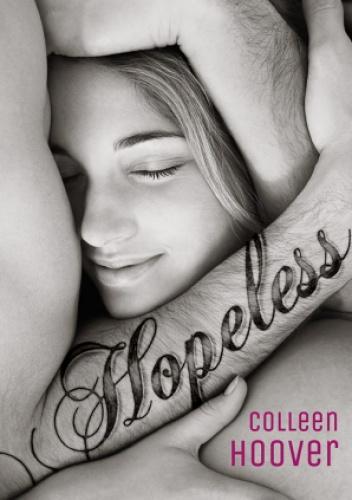 Coś więcej niż miłość. Colleen Hoover Hopeless Jak daleko możesz uciec od siebie, żeby pokonać niewyobrażalny ból?