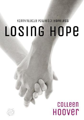 Collen Hoover Losing hope Jest to kontynuacja powieści Hopeless. Czasami, aby pójść naprzód, trzeba najpierw sięgnąć głęboko w przeszłość. Przekonał się o tym Dean Holder.