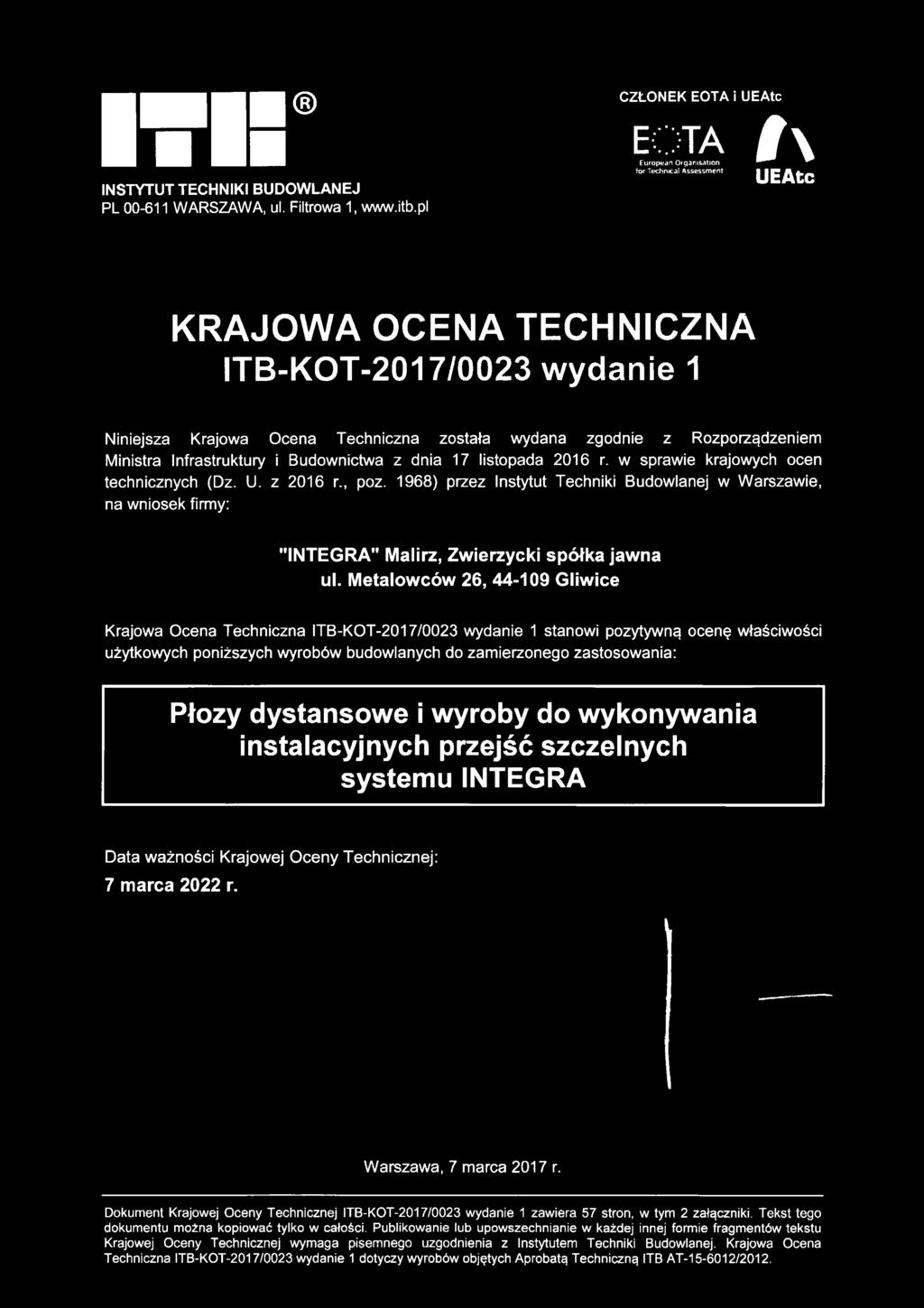 Metalowców 26, 44-109 Gliwice Krajowa Ocena Techniczna ITB-KOT-2017/0023 wydanie 1 stanowi pozytywną ocenę właściwości użytkowych poniższych wyrobów budowlanych do zamierzonego zastosowania: Płozy