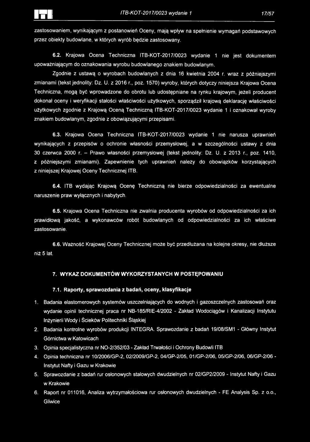 15) wyroby, których dotyczy niniejsza Krajowa Ocena Techniczna, mogą być wprowadzone do obrotu lub udostępniane na rynku krajowym, jeżeli producent dokonał oceny i weryfikacji stałości właściwości