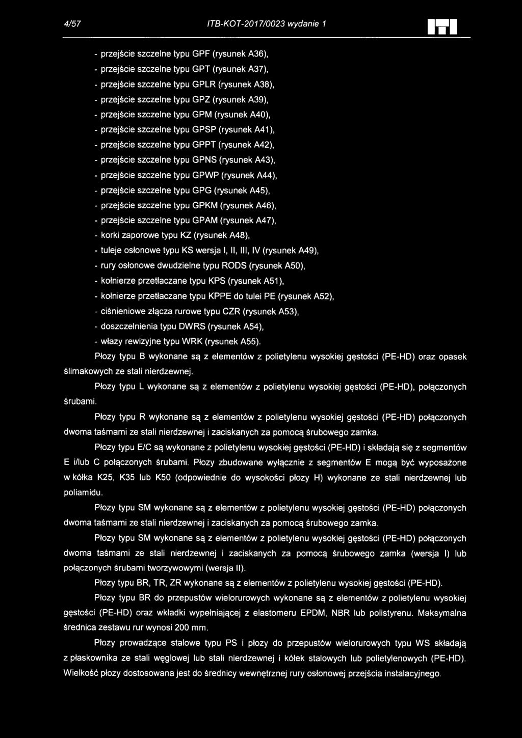 kołnierze przetłaczane typu KPPE do tulei PE (rysunek A52), - ciśnieniowe złącza rurowe typu CZR (rysunek A53), - doszczelnienia typu DWRS (rysunek A54), - włazy rewizyjne typu WRK (rysunek A55).