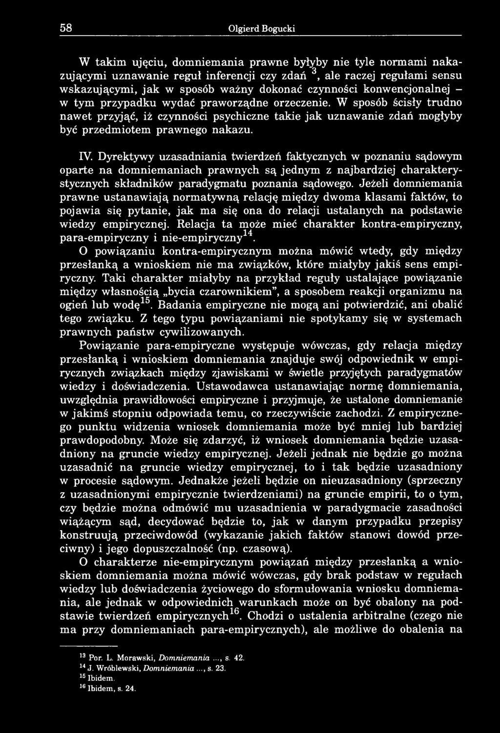 W sposób ścisły trudno nawet przyjąć, iż czynności psychiczne takie jak uznawanie zdań mogłyby być przedmiotem prawnego nakazu. IV.