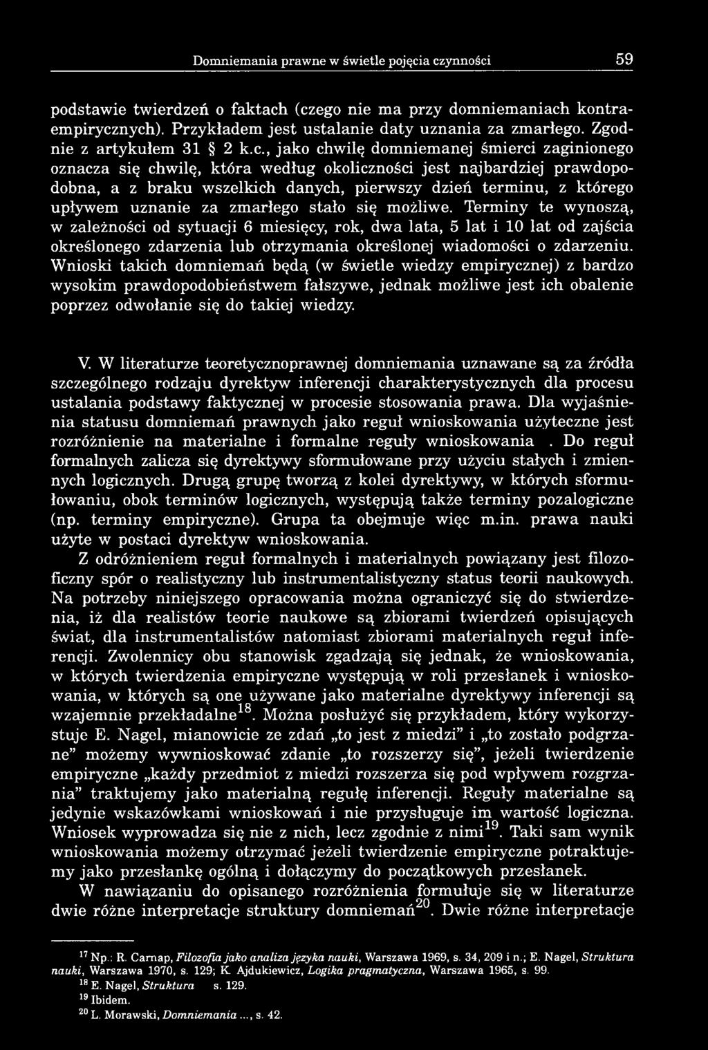 , jako chwilę domniemanej śmierci zaginionego oznacza się chwilę, która według okoliczności jest najbardziej prawdopodobna, a z braku wszelkich danych, pierwszy dzień terminu, z którego upływem