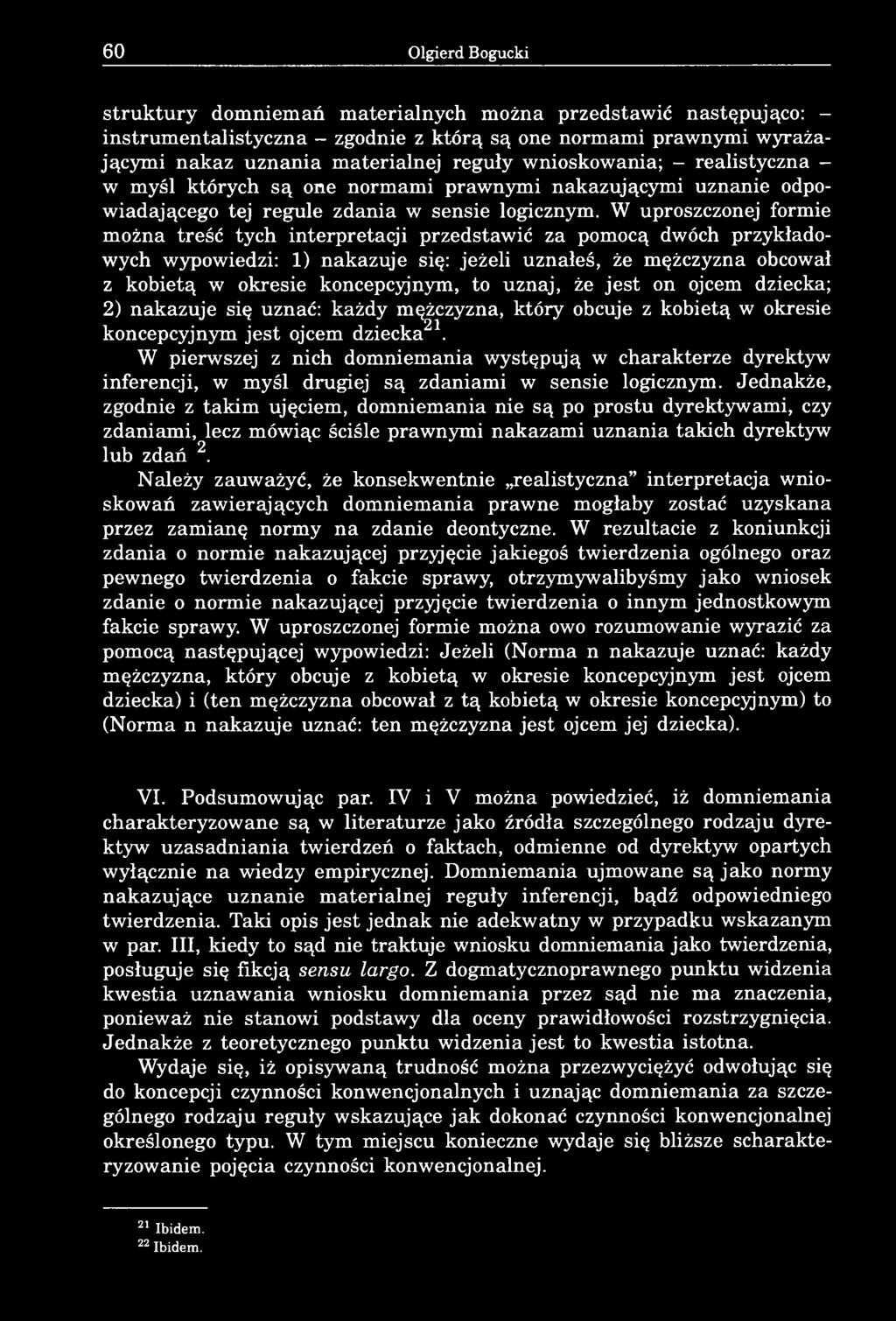 W uproszczonej formie można treść tych interpretacji przedstawić za pomocą dwóch przykładowych wypowiedzi: 1) nakazuje się: jeżeli uznałeś, że mężczyzna obcował z kobietą w okresie koncepcyjnym, to