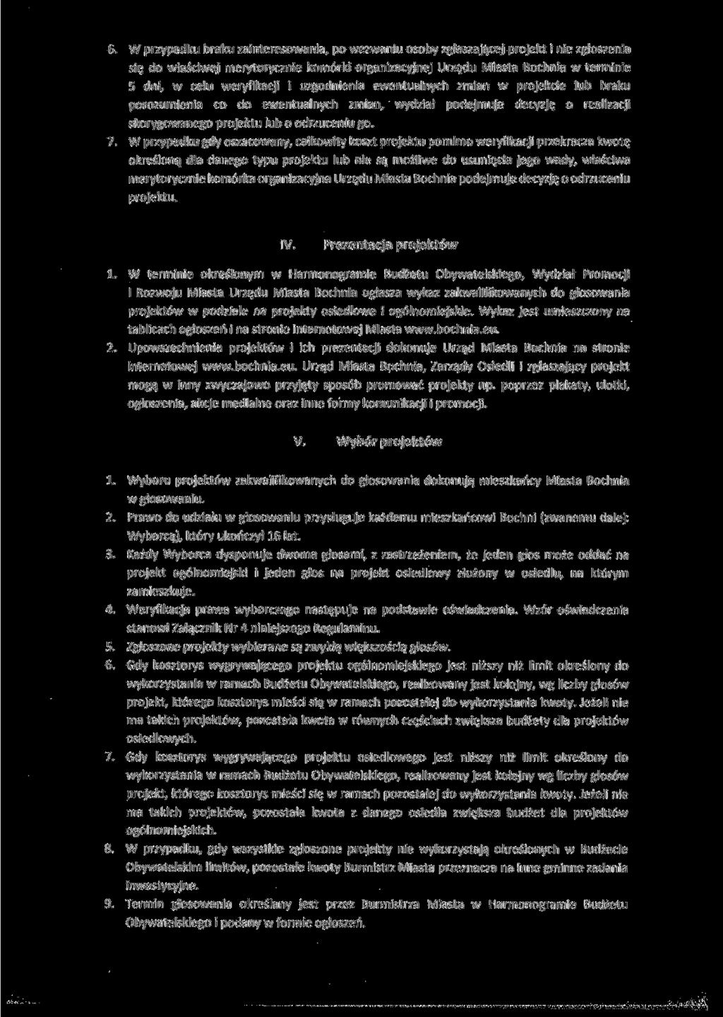 6. W przypadku braku zainteresowania, po wezwaniu osoby zgłaszającej projekt i nie zgłoszenia się do właściwej merytorycznie komórki organizacyjnej Urzędu Miasta Bochnia w terminie 5 dni, w celu