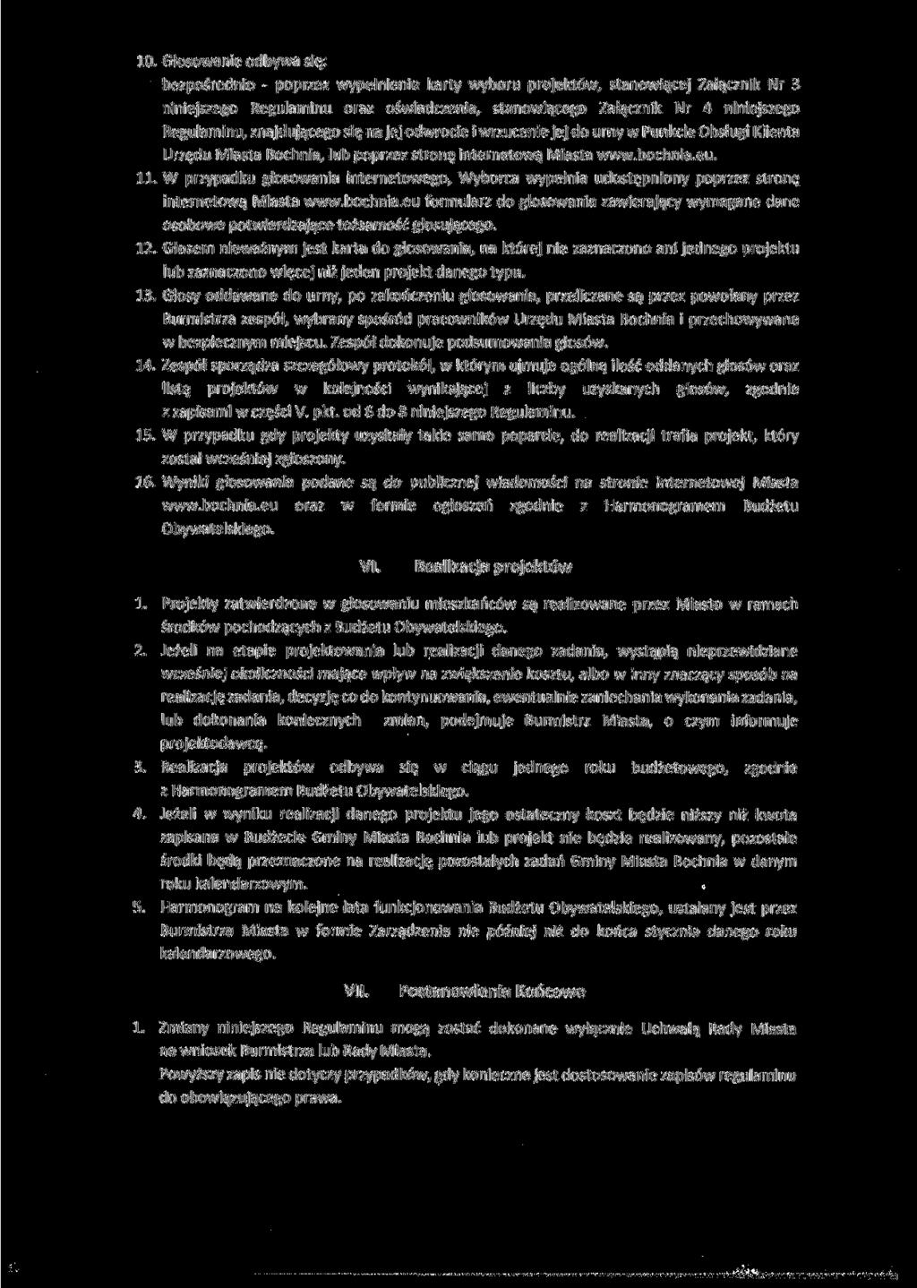 10. Głosowanie odbywa się: bezpośrednio - poprzez wypełnienie karty wyboru projektów, stanowiącej Załącznik Nr 3 niniejszego Regulaminu oraz oświadczenia, stanowiącego Załącznik Nr 4 niniejszego