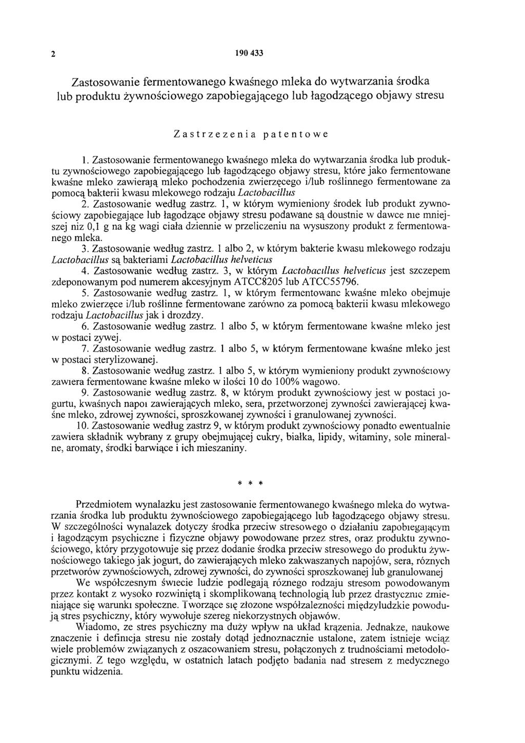 2 190 433 Zastosowanie fermentowanego kwaśnego mleka do wytwarzania środka lub produktu żywnościowego zapobiegającego lub łagodzącego objawy stresu Zastrzeżenia patentowe 1.