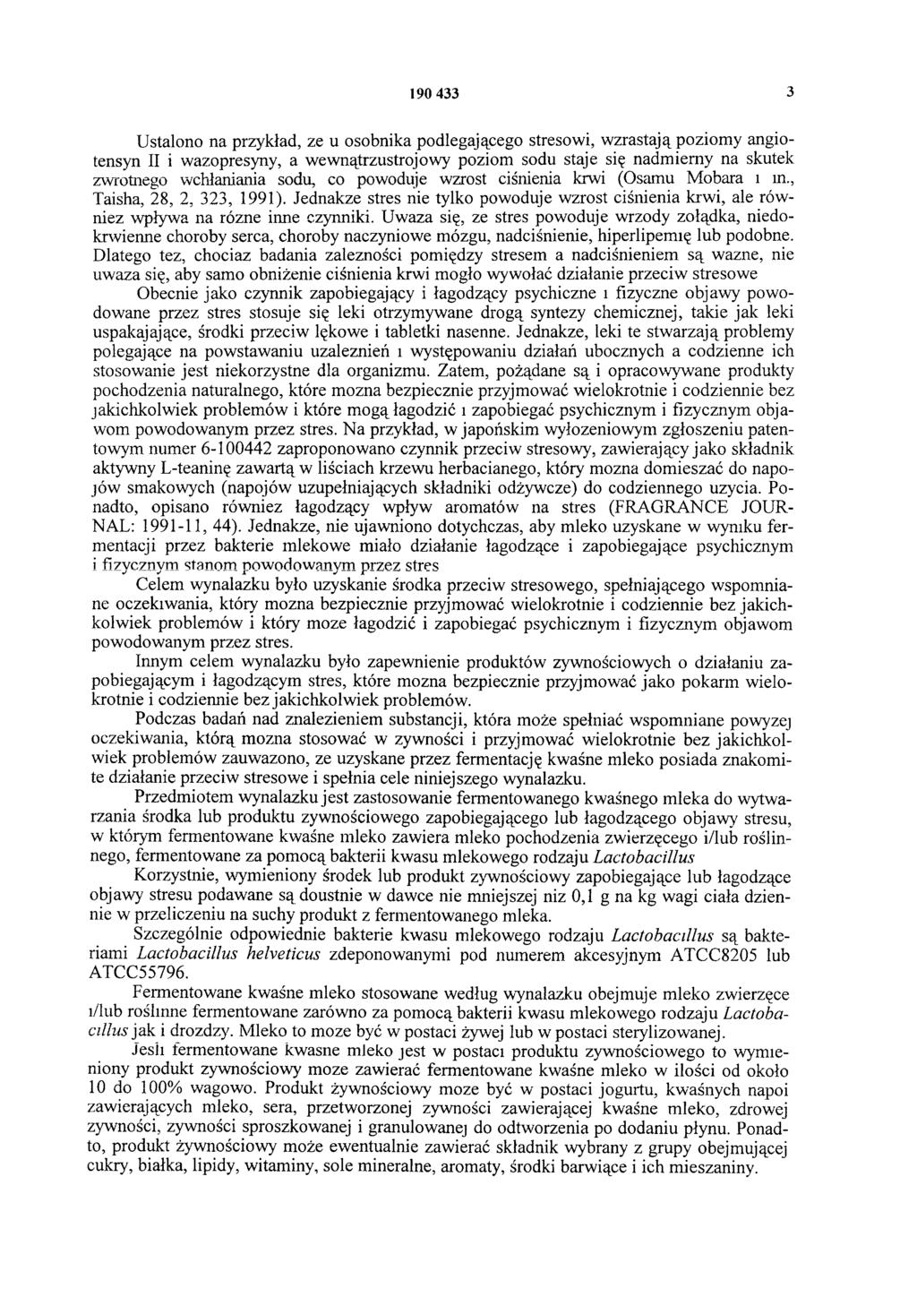190 433 3 Ustalono na przykład, ze u osobnika podlegającego stresowi, wzrastają poziomy angiotensyn II i wazopresyny, a wewnątrzustrojowy poziom sodu staje się nadmierny na skutek zwrotnego