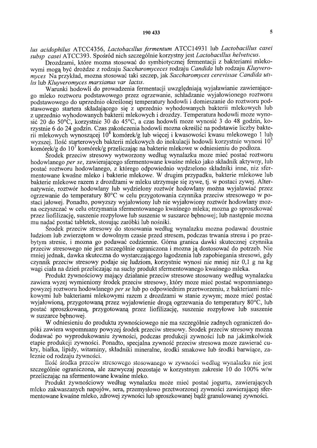 190 433 5 lus acidophilus ATCC4356, Lactobacillus fermentum ATCC14931 lub Lactobacillus casei subsp casei ATCC393. Spośród nich szczególnie korzystny jest Lactobacillus helyeticus.