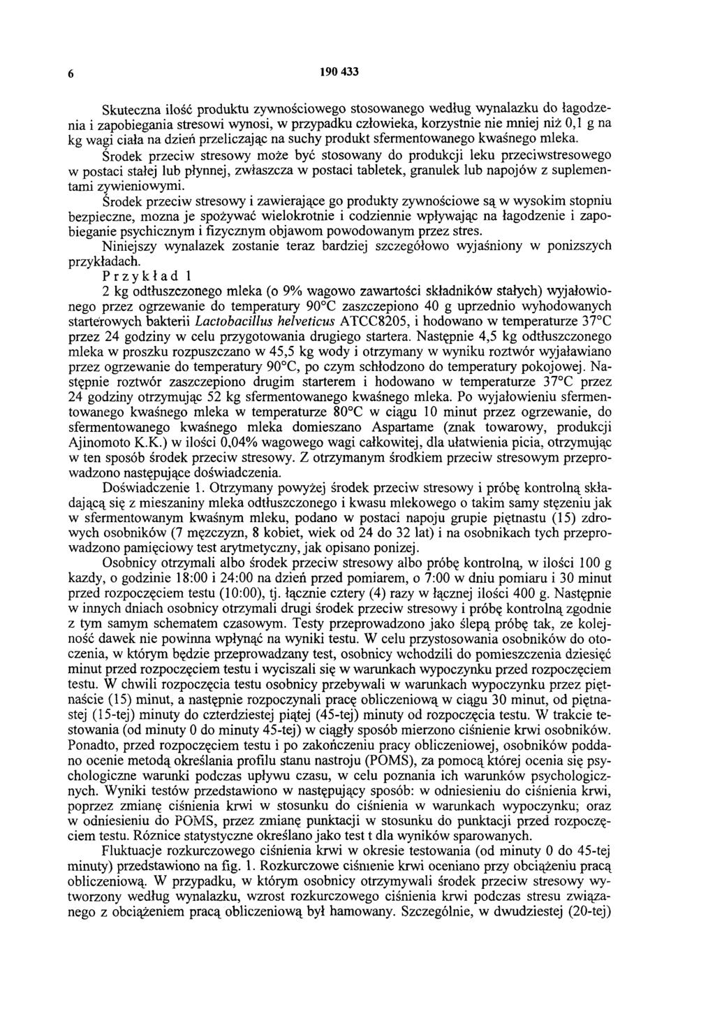 6 190 433 Skuteczna ilość produktu żywnościowego stosowanego według wynalazku do łagodzenia i zapobiegania stresowi wynosi, w przypadku człowieka, korzystnie nie mniej niż 0,1 g na kg wagi ciała na