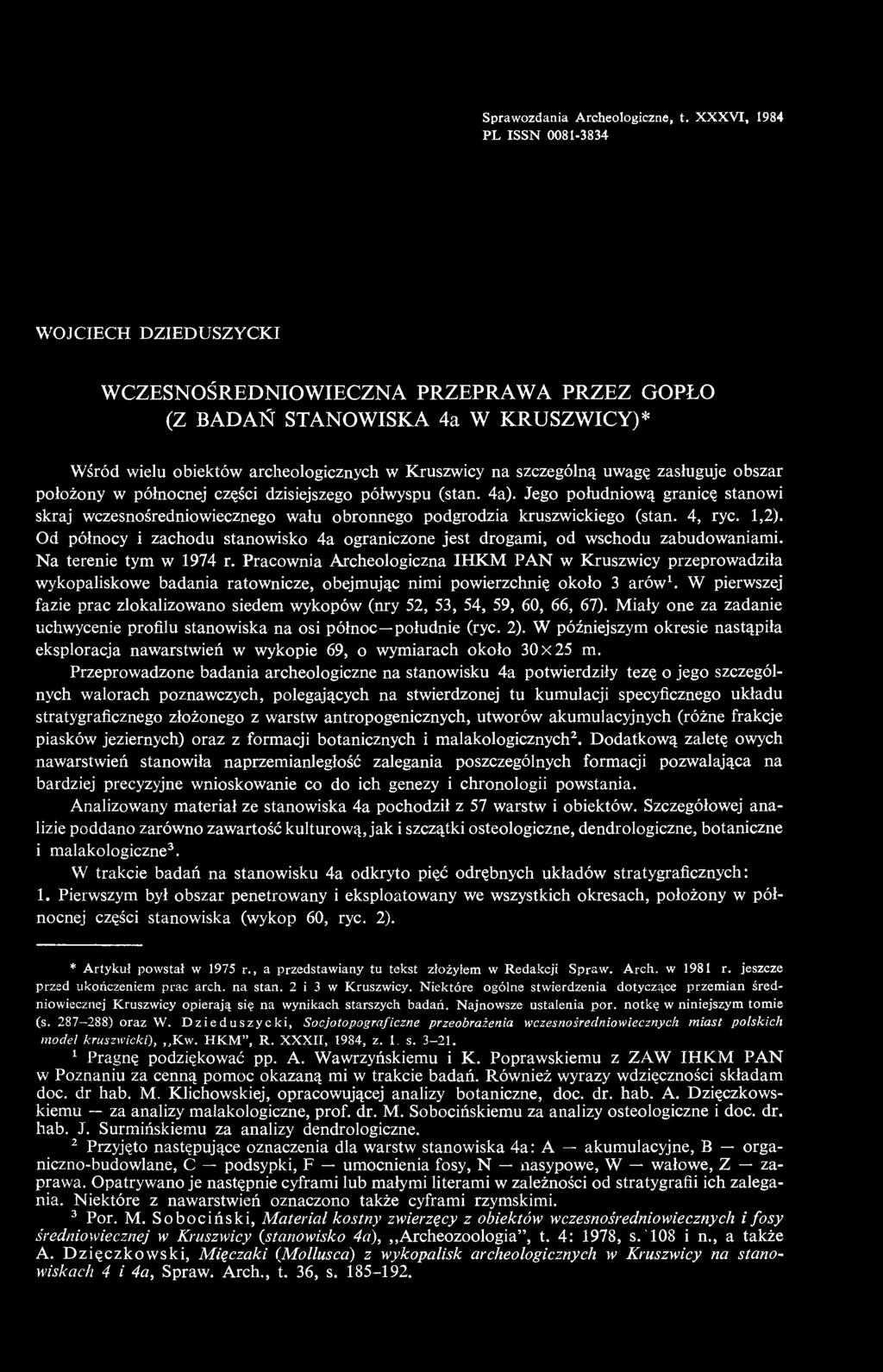 uwagę zasługuje obszar położony w północnej części dzisiejszego półwyspu (stan. 4a). Jego południową granicę stanowi skraj wczesnośredniowiecznego wału obronnego podgrodzia kruszwickiego (stan.