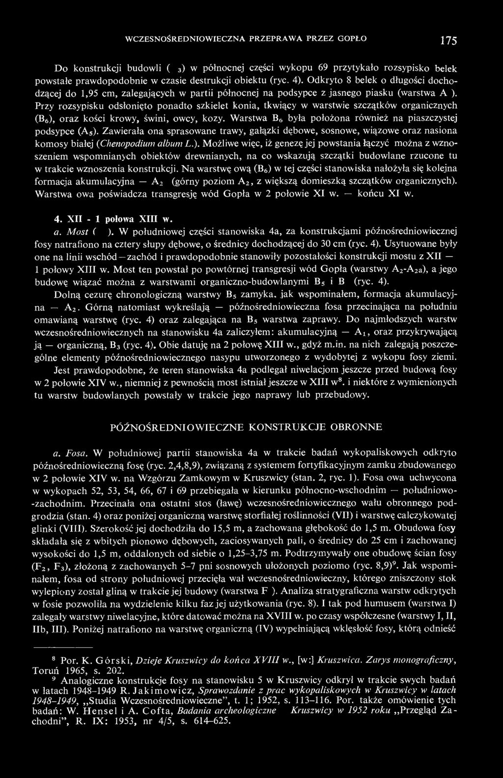 Przy rozsypisku odsłonięto ponadto szkielet konia, tkwiący w warstwie szczątków organicznych (B 6 ), oraz kości krowy, świni, owcy, kozy.