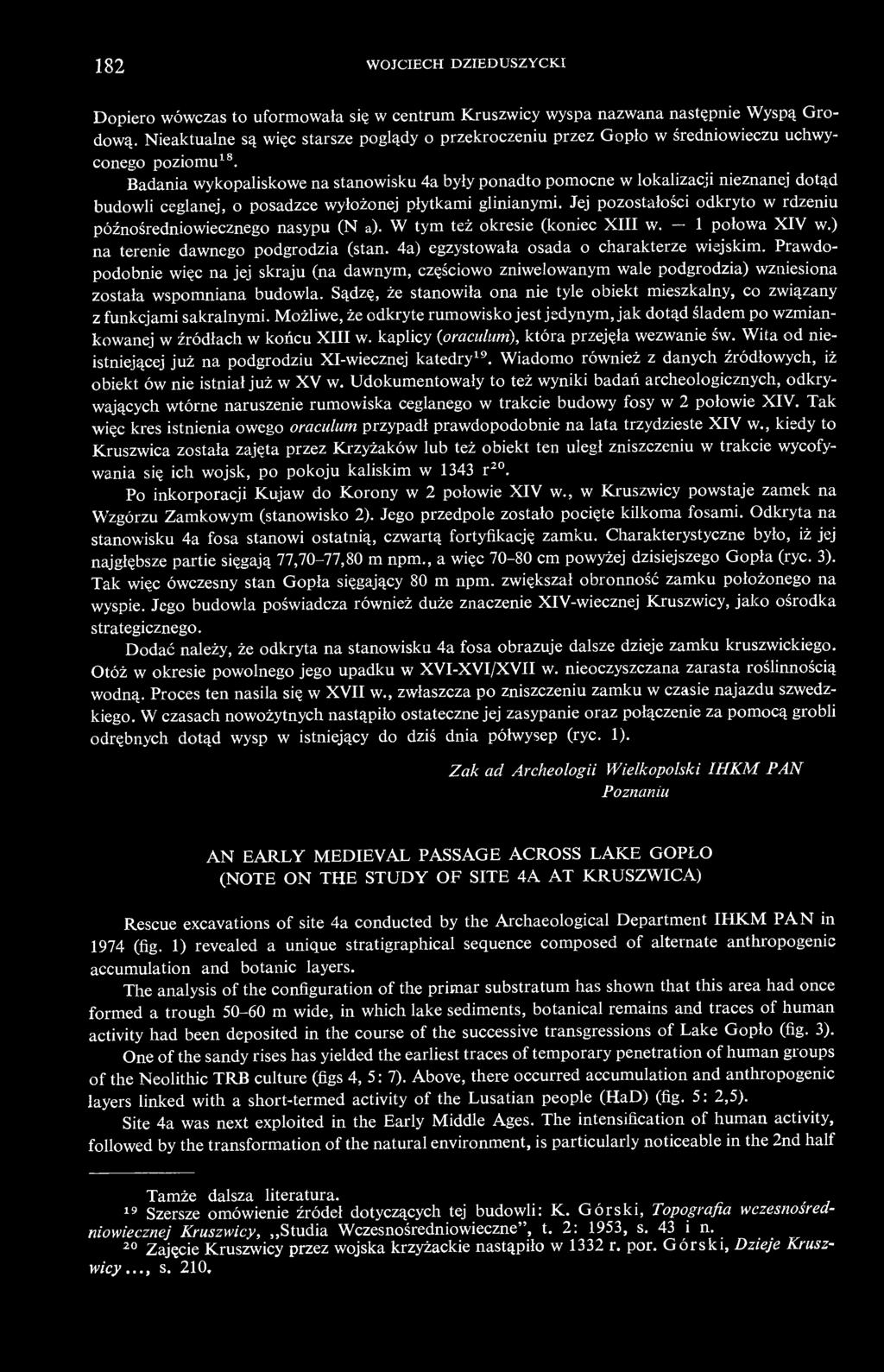 Badania wykopaliskowe na stanowisku 4a były ponadto pomocne w lokalizacji nieznanej dotąd budowli ceglanej, o posadzce wyłożonej płytkami glinianymi.