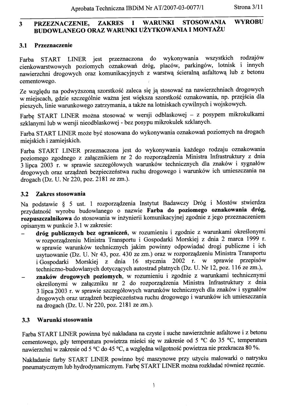 3 PRZEZNACZENIE, ZAKRES I WARUNKI STOSOWANIA WYROBU BUDOWLANEGO ORAZ WARUNKI UŻYTKOWANIA I MONTAŻU Farba START LINER jest przeznaczona do wykonywania wszystkich rodzajów cienkowarstwowych poziomych