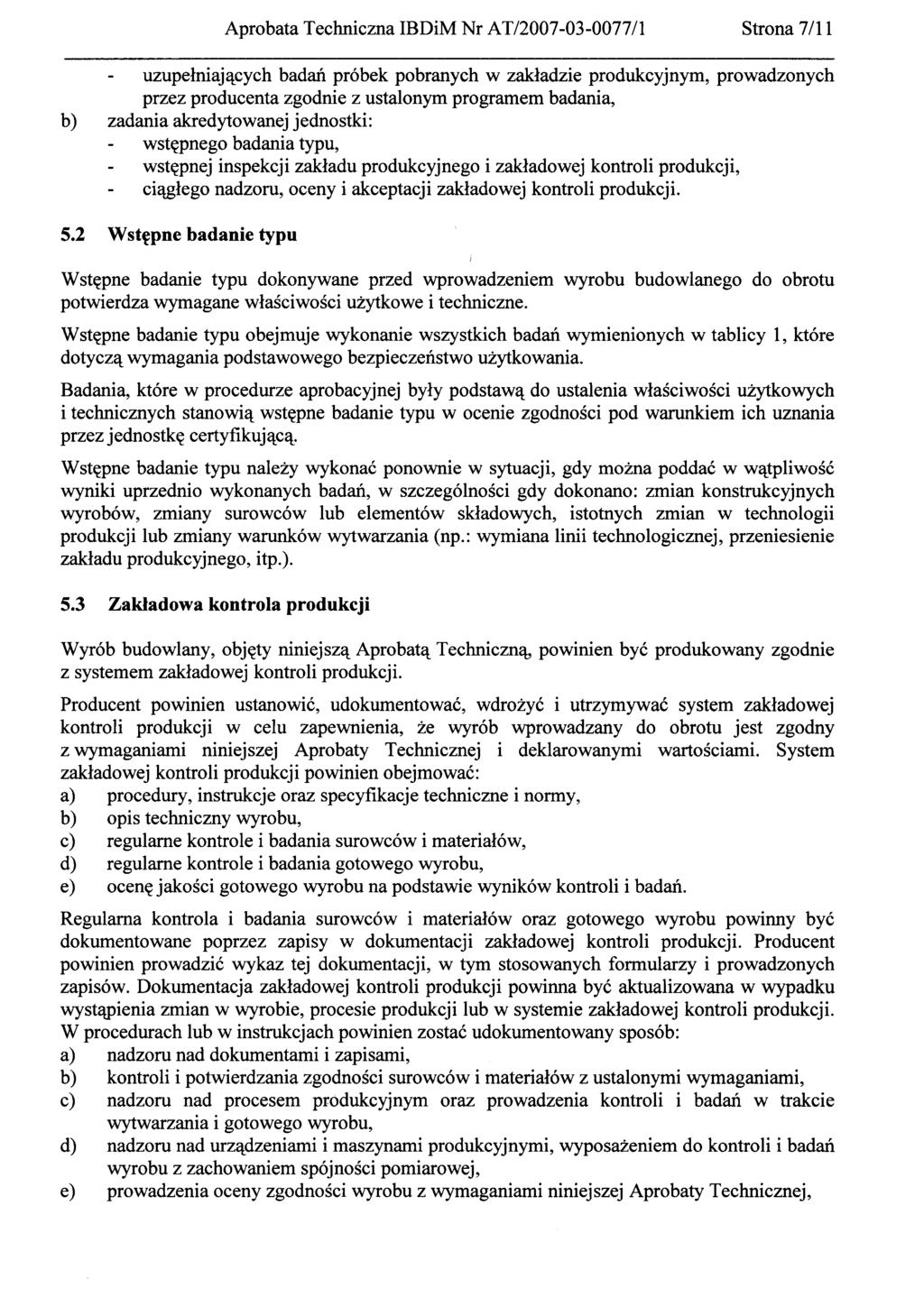 uzupełniających badań próbek pobranych w zakładzie produkcyjnym, prowadzonych przez producenta zgodnie z ustalonymprogramem badania, b) zadania akredytowanej jednostki: wstępnego badania typu,