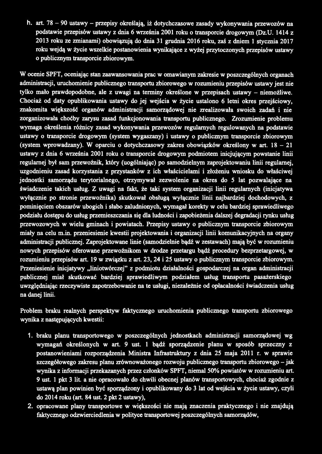 h. art. 78-9 0 ustawy - przepisy określają, iż dotychczasowe zasady wykonywania przewozów na podstawie przepisów ustawy z dnia 6 września 2001 roku o transporcie drogowym (Dz.U.