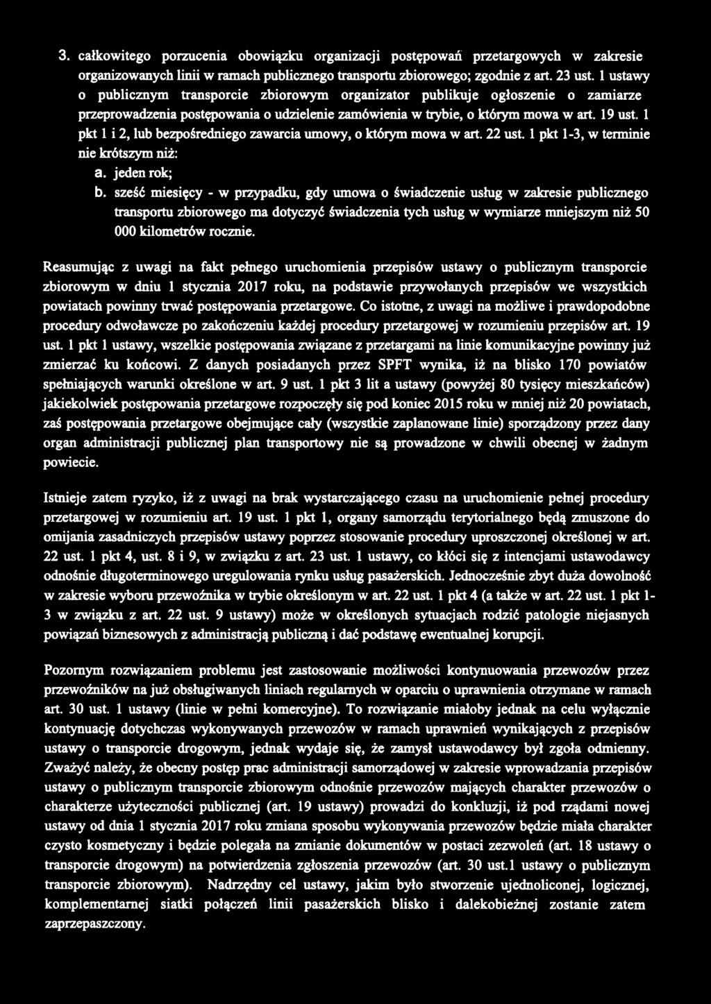 3. całkowitego porzucenia obowiązku organizacji postępowań przetargowych w zakresie organizowanych linii w ramach publicznego transportu zbiorowego; zgodnie z art. 23 ust.
