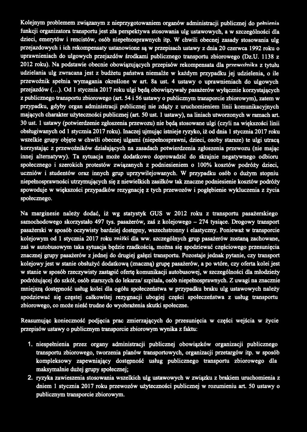 Kolejnym problemem związanym z nieprzygotowaniem organów administracji publicznej do pełnienia funkcji organizatora transportu jest zła perspektywa stosowania ulg ustawowych, a w szczególności dla