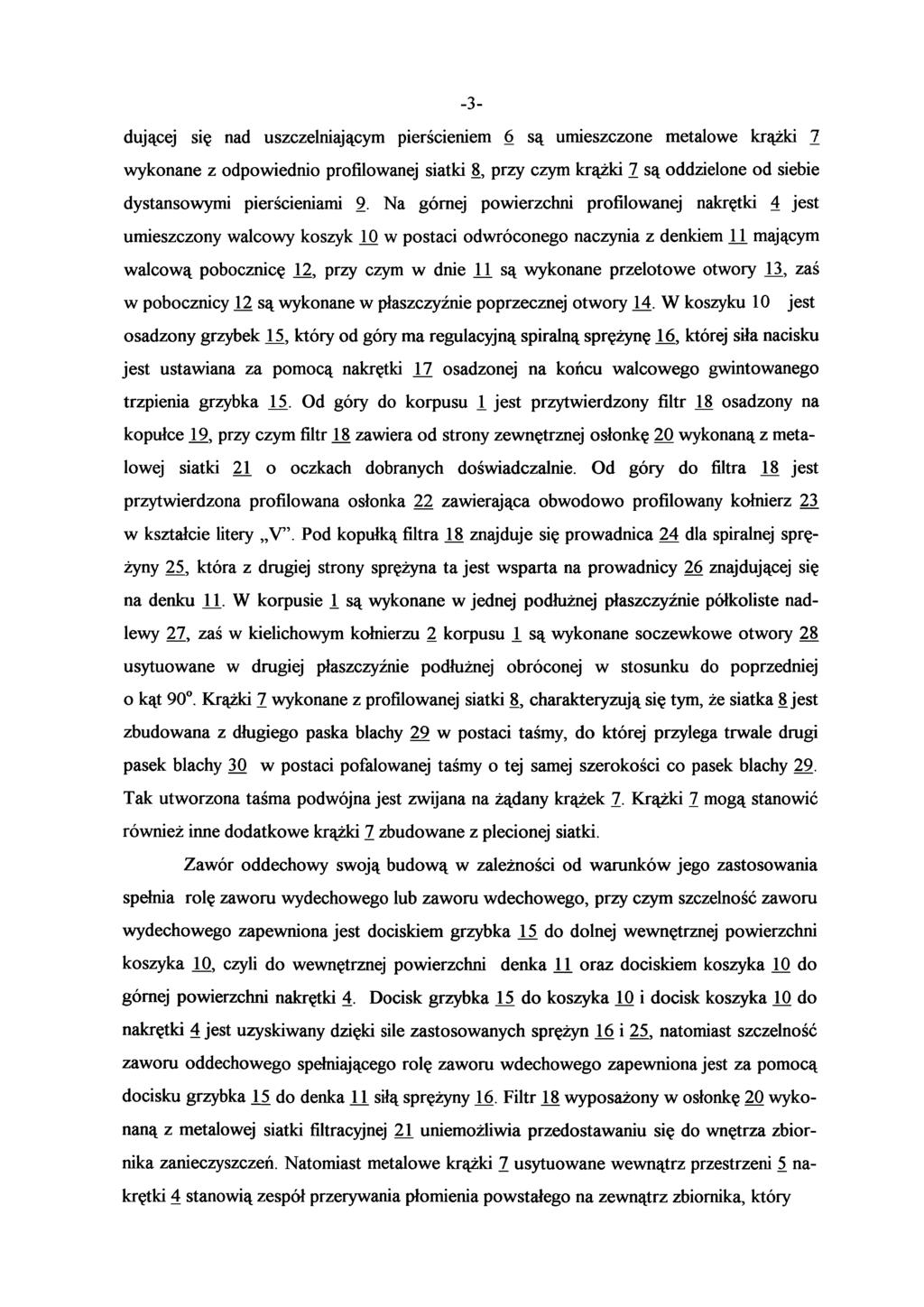 -3- dującej się nad uszczelniającym pierścieniem 6 są umieszczone metalowe krążki 7 wykonane z odpowiednio profilowanej siatki 8, przy czym krążki 7 są oddzielone od siebie dystansowymi pierścieniami
