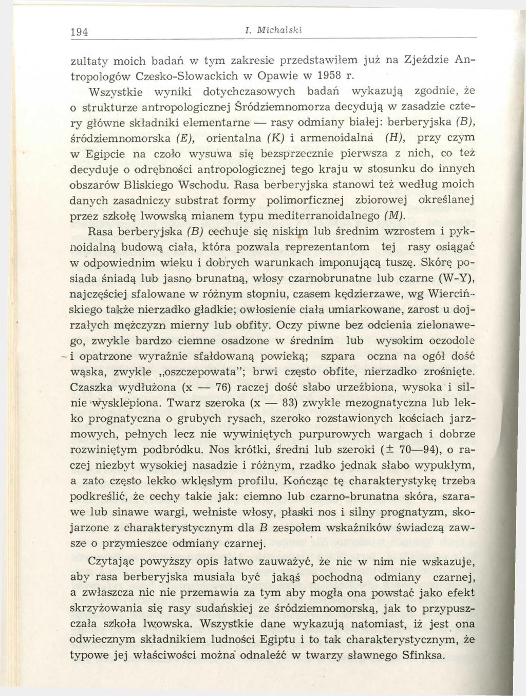 194 I. M ic h a lsk i zultaty moich badań w tym zakresie przedstawiłem już na Zjeździe Antropologów Czesko-Słowackich w Opawie w 1958 r.