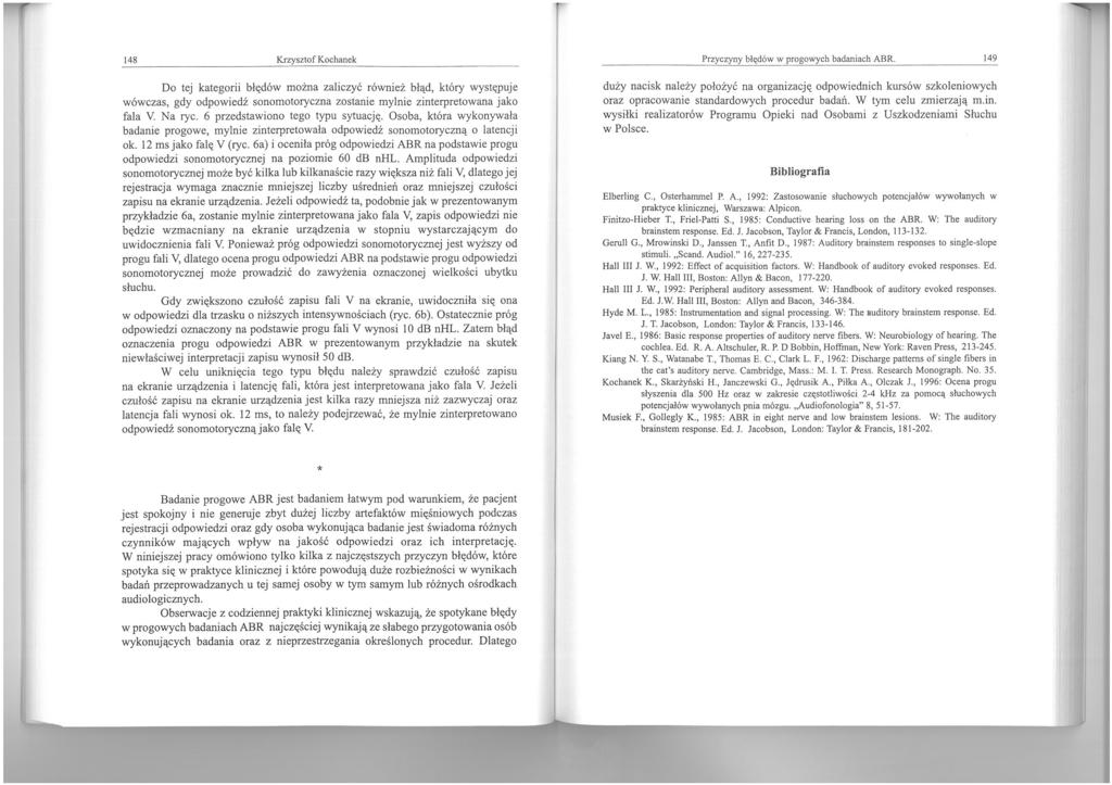 148 Krzysztof Kochanek Do tej kategorii błędów można zaliczyć również błąd, który występuje wówczas, gdy odpowiedź sonomotoryczna zostanie mylnie zinterpretowana jako fala. Na ryc.