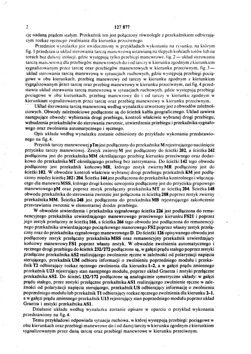 2 127 877 cję nadaną prądem stałym. Przekaźnik ten jest połączony równolegle z przekaźnikiem odbierają cym rozkaz ręcznego zwalniania dla kierunku przeciwnego.