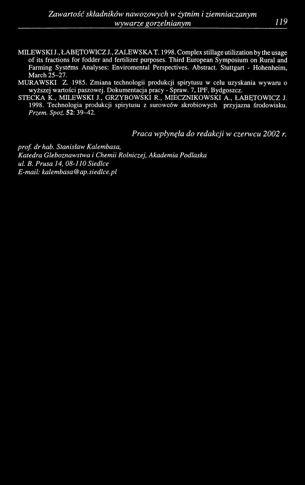 Stuttgart - Hohenheim, March 25-27. MURAWSKI Z. 1985. Zmiana technologii produkcji spirytusu w celu uzyskania wywaru o wyższej wartości paszowej. Dokumentacja pracy - Spraw. 7, IPF, Bydgoszcz.