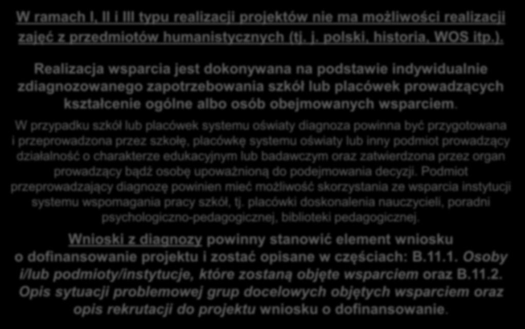 Realizacja wsparcia jest dokonywana na podstawie indywidualnie zdiagnozowanego zapotrzebowania szkół lub placówek prowadzących kształcenie ogólne albo osób obejmowanych wsparciem.