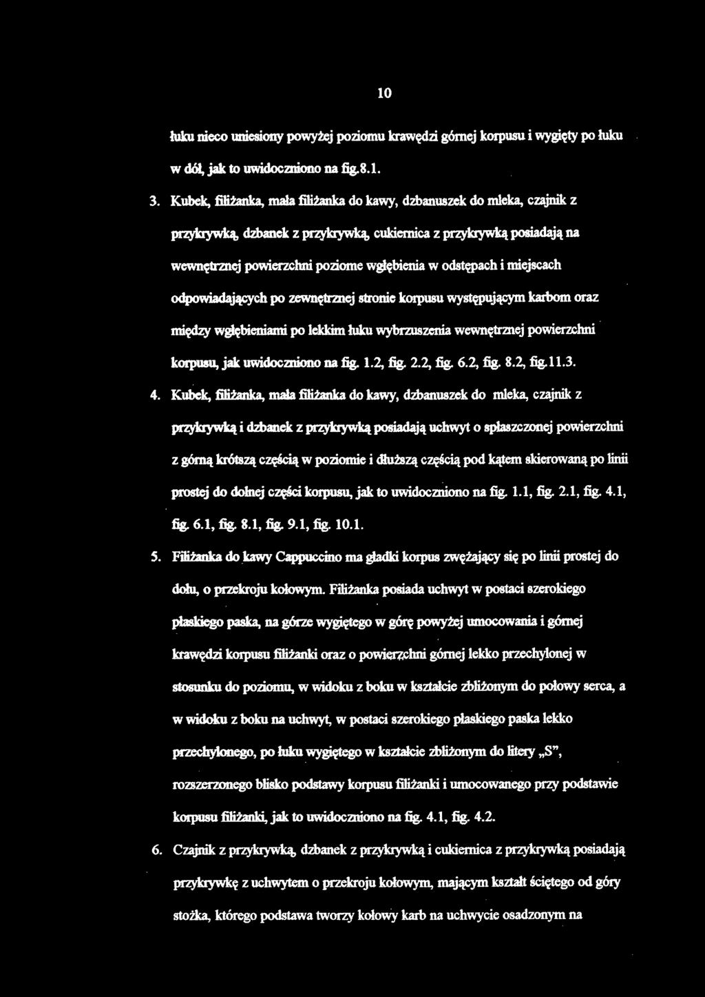 łuka nieco uniesiony powyżej poziomu krawędzi górnej korpusu i wygięty po luku w dół, jak to uwidoczniono na fig.8.1. 3.