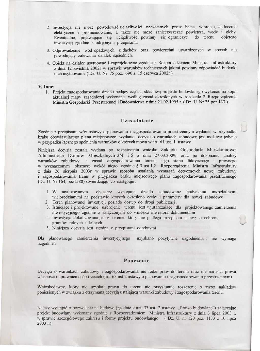 2. Inwestycja nie może powodować uciążliwości wywołanych przez hałas, wibracje, zakłócenia elektryczne i promieniowanie, a także nie może zanieczyszczać powietrza, wody i gleby.