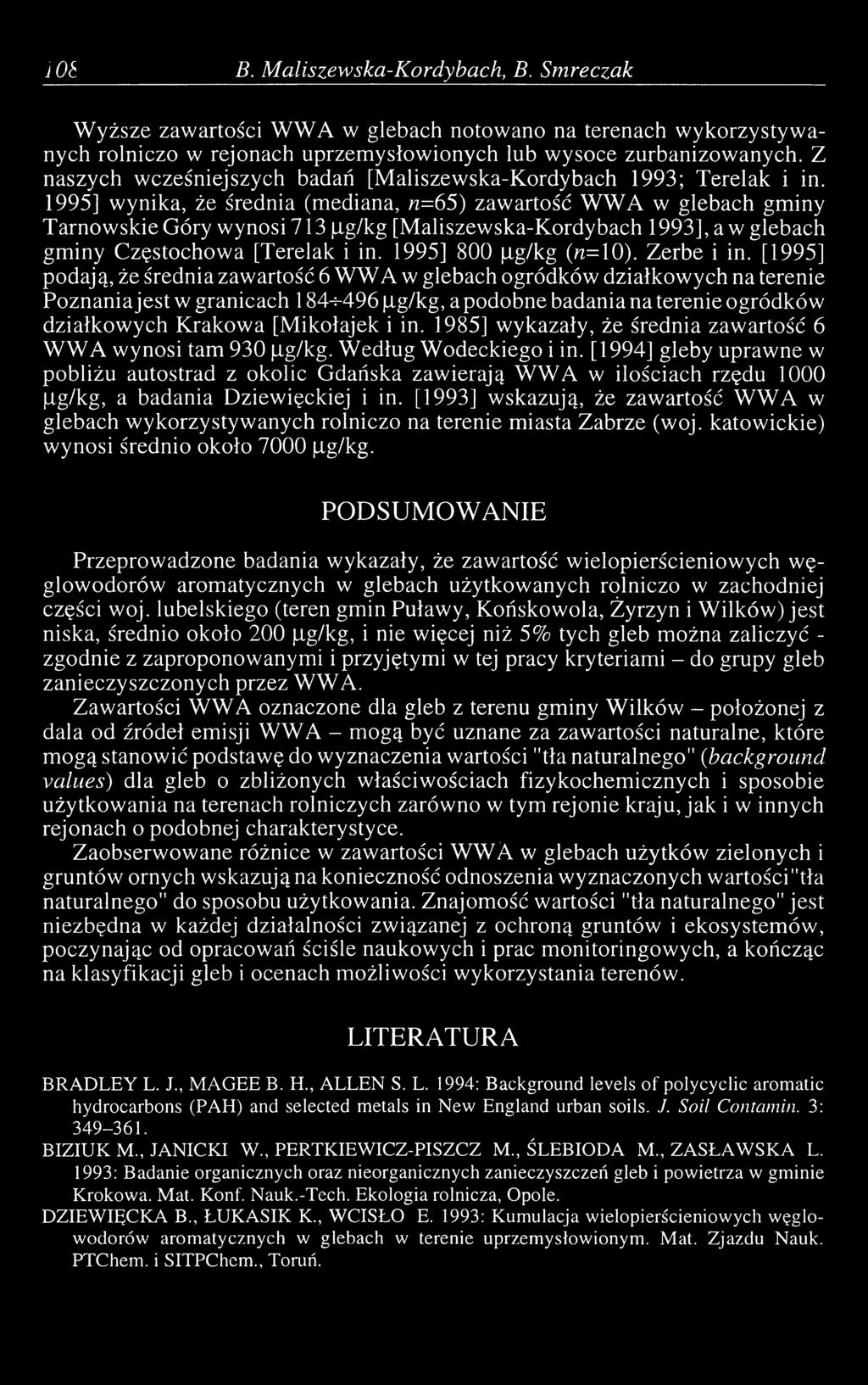 1995] wynika, że średnia (mediana, n=65) zawartość WWA w glebach gminy Tarnowskie Góry wynosi 713 ag/kg [Maliszewska-Kordybach 1993], a w glebach gminy Częstochowa [Terelak i in.