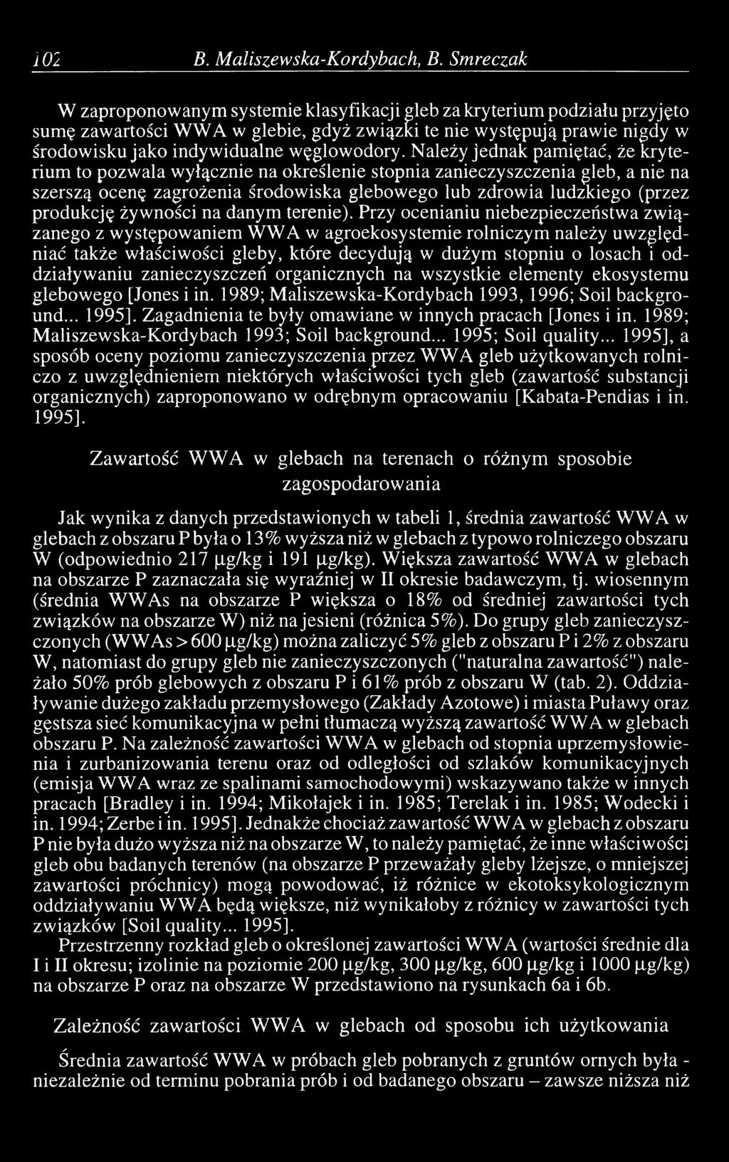 Należy jednak pamiętać, że kryterium to pozwala wyłącznie na określenie stopnia zanieczyszczenia gleb, a nie na szerszą ocenę zagrożenia środowiska glebowego lub zdrowia ludzkiego (przez produkcję