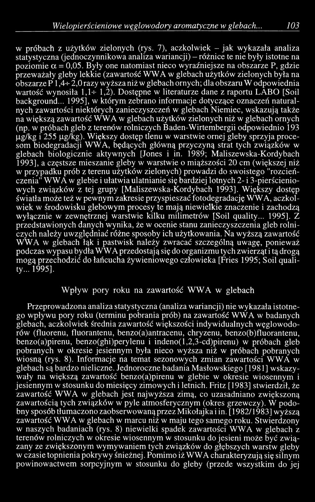 Były one natomiast nieco wyraźniejsze na obszarze P, gdzie przeważały gleby lekkie (zawartość WWA w glebach użytków zielonych była na obszarze P 1,4+ 2,0 razy wyższa niż w glebach ornych; dla obszaru