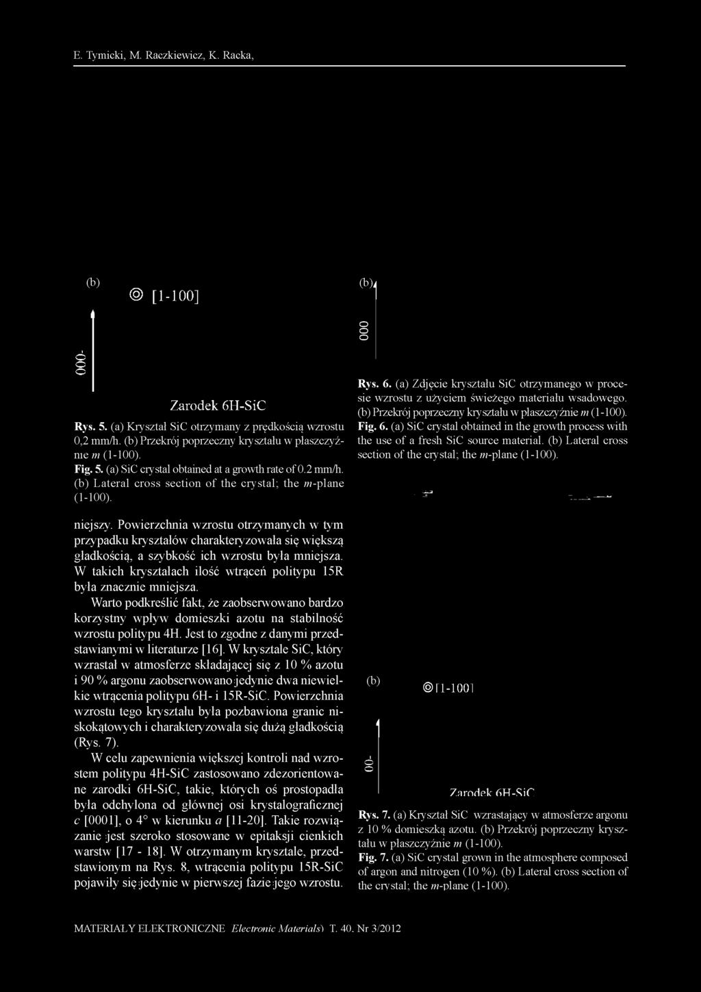 Powierzchnia wzrostu otrzymanych w tym przypadku kryształów charakteryzowała się większą gładkością, a szybkość ich wzrostu była mniejsza.