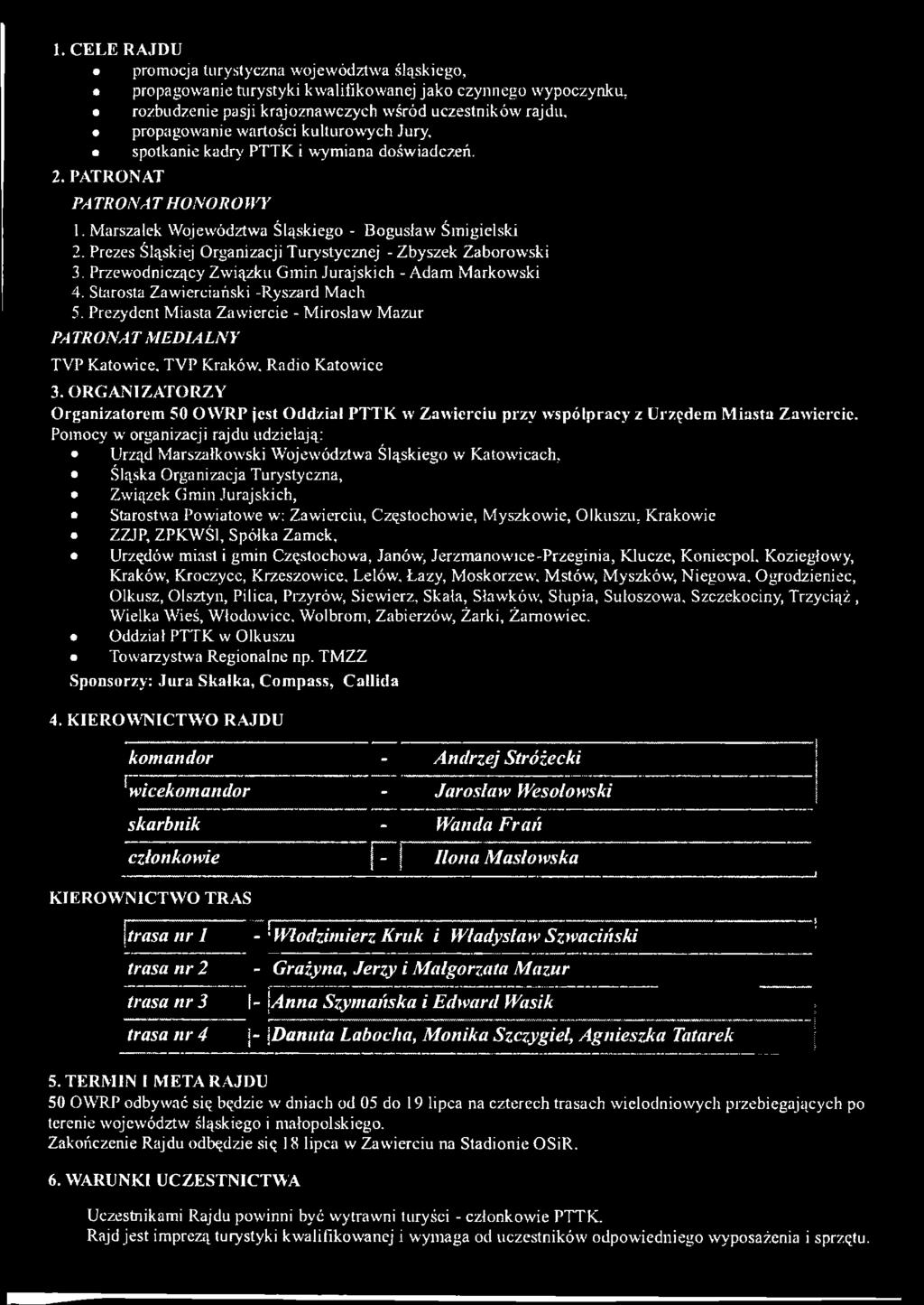Prezes Śląskiej Organizacji Turystycznej - Zbyszek Zaborowski 3. Przewodniczący Związku Gmin Jurajskich - Adam Markowski 4. Starosta Zawierciański -Ryszard Mach 5.