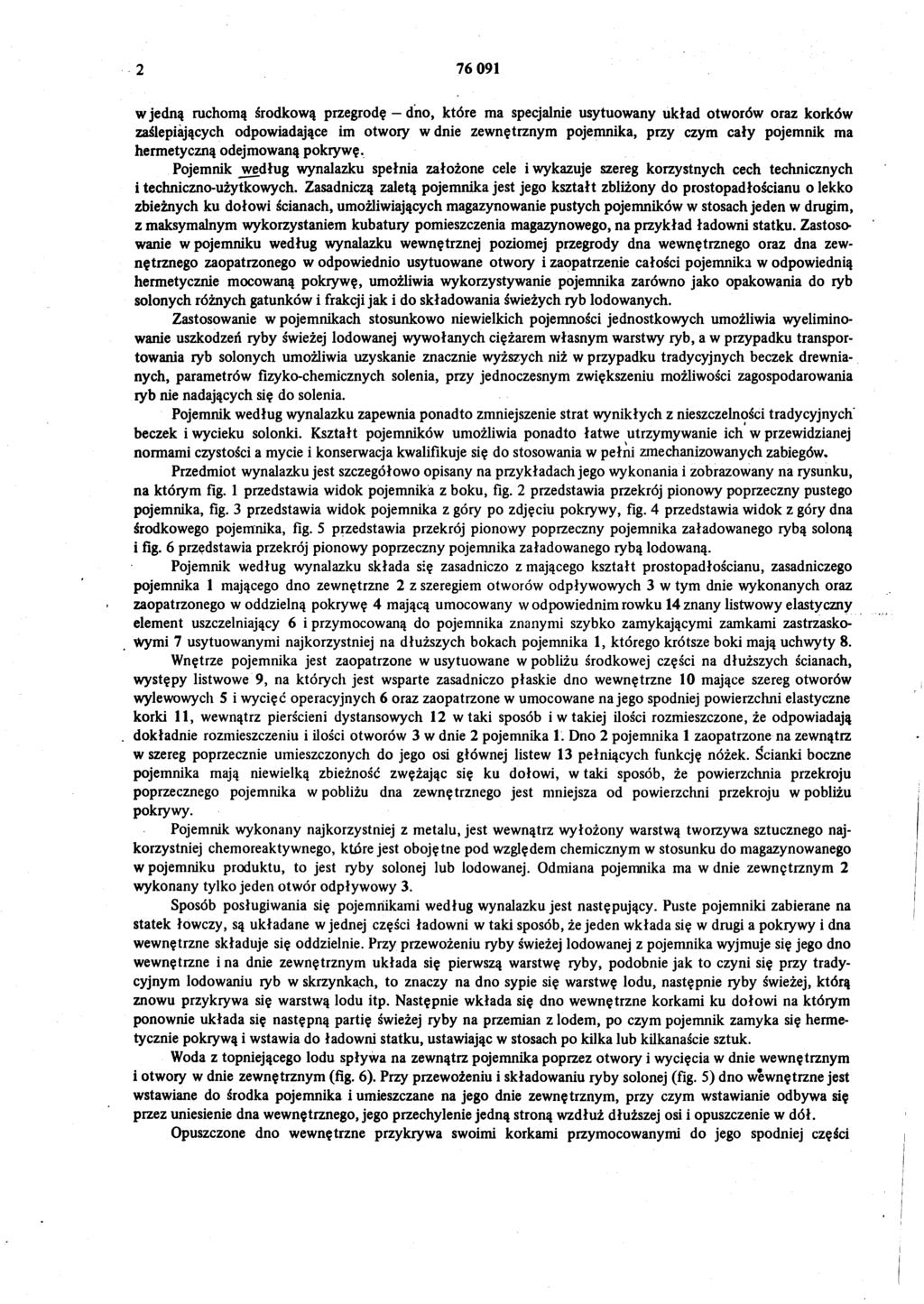 2 76 091 w jedną ruchomą środkową przegrodę dno, które ma specjalnie usytuowany układ otworów oraz korków zaślepiających odpowiadające im otwory w dnie zewnętrznym pojemnika, przy czym cały pojemnik