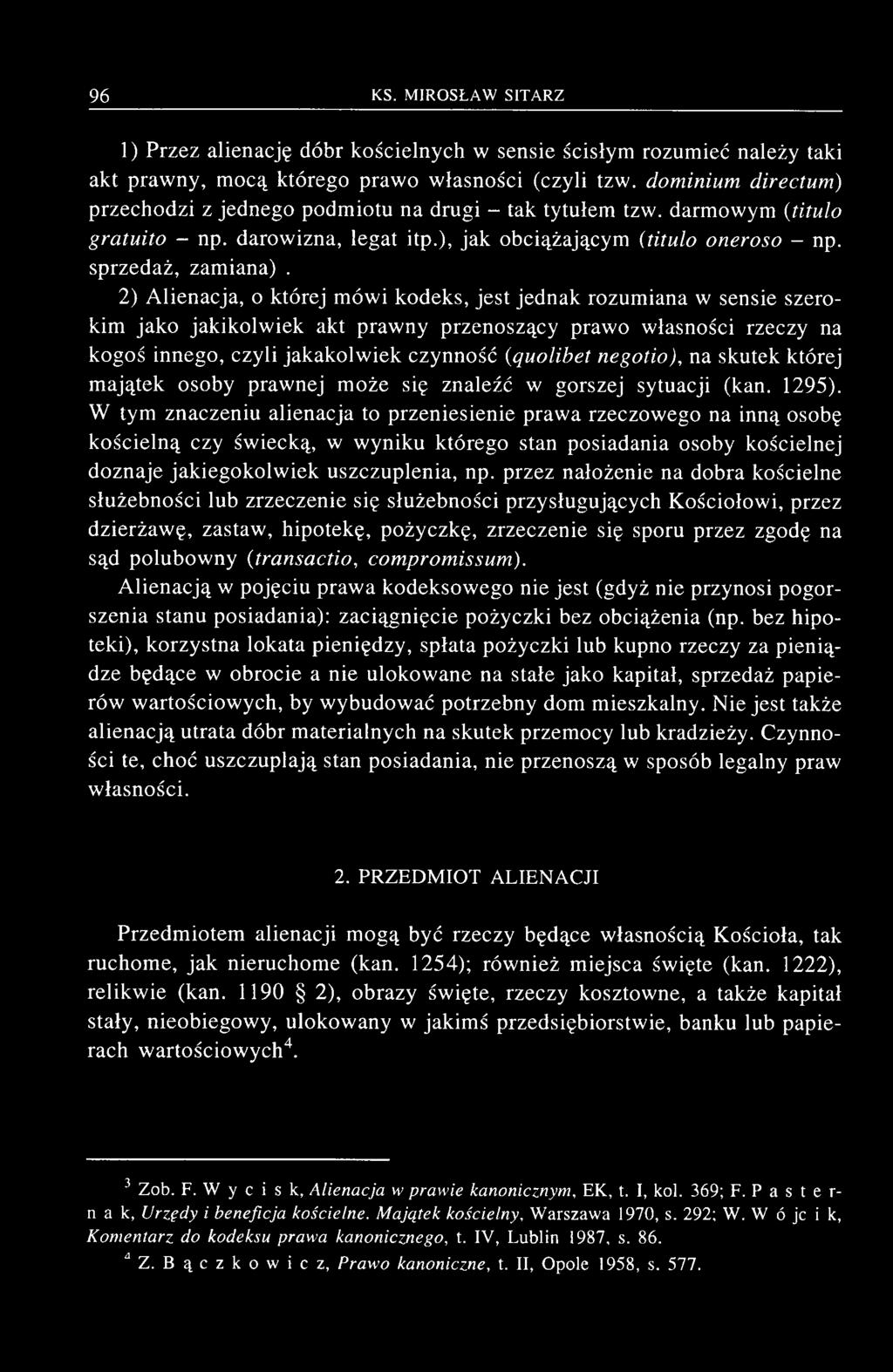 1) Przez alienację dóbr kościelnych w sensie ścisłym rozum ieć należy taki akt praw ny, m ocą którego praw o w łasności (czyli tzw.