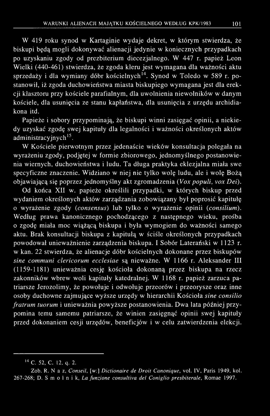 W 419 roku synod w Kartaginie w ydaje dekret, w którym stw ierdza, że biskupi będą m ogli dokonywać alienacji jedynie w koniecznych przypadkach po uzyskaniu zgody od prezbiterium diecezjalnego.