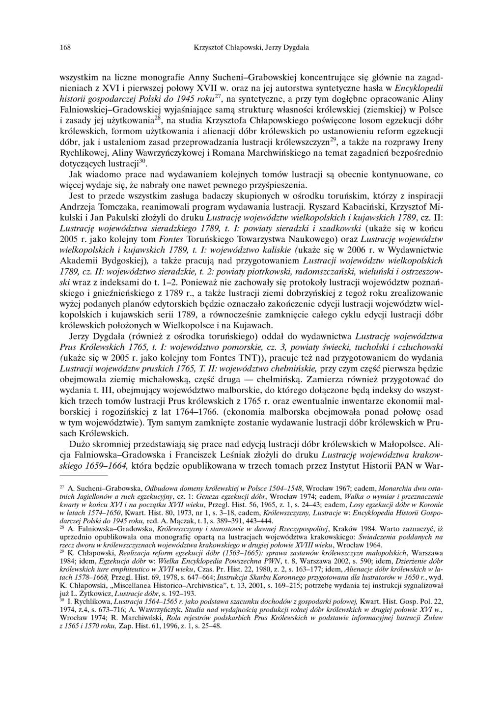 168 Krzysztof Chłapowski, Jerzy Dygdała wszystkim na liczne monografie Anny Sucheni-Grabowskiej koncentrujące się głównie na zagadnieniach z XVI i pierwszej połowy XVII w.