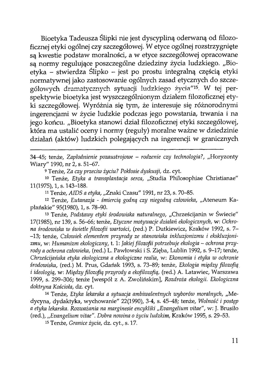Bioetyka Tadeusza Ślipki nie jest dyscypliną oderwaną od filozoficznej etyki ogólnej czy szczegółowej.