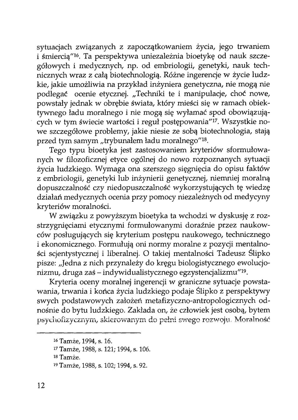 sytuacjach związanych z zapoczątkowaniem życia, jego trwaniem i śmiercią"16. Ta perspektywa uniezależnia bioetykę od nauk szczegółowych i medycznych, np.