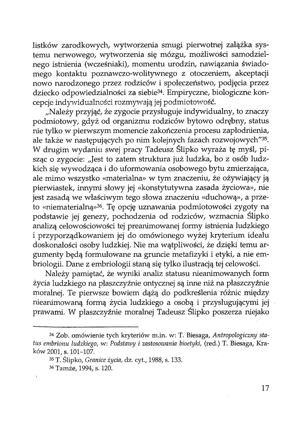 listków zarodkowych, wytworzenia smugi pierwotnej zalążka systemu nerwowego, wytworzenia się mózgu, możliwości samodzielnego istnienia (wcześniaki), momentu urodzin, nawiązania świadomego kontaktu