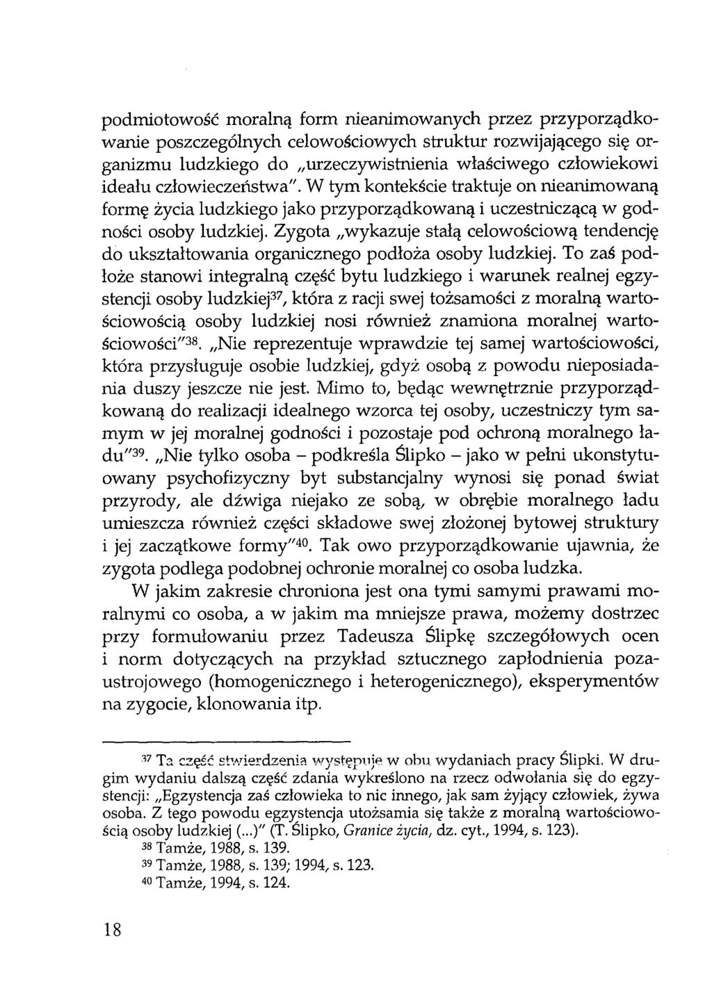 podmiotowość moralną form nieanimowanych przez przyporządkowanie poszczególnych celowościowych struktur rozwijającego się organizmu ludzkiego do urzeczywistnienia właściwego człowiekowi ideału