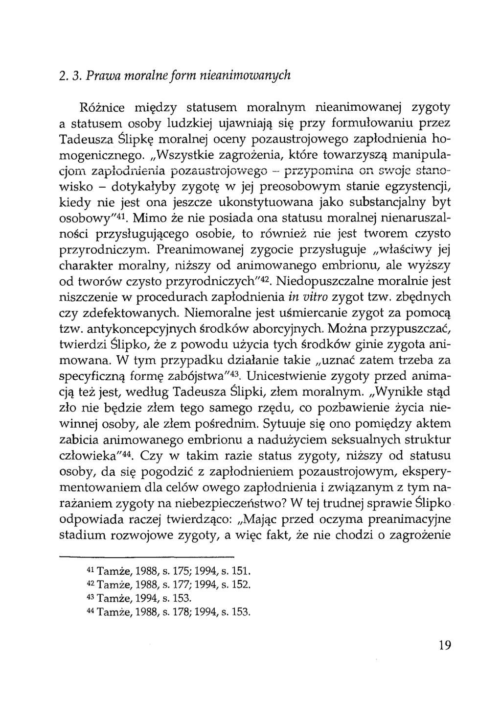 2.3. Prawa moralne form nieanimowanych Różnice między statusem moralnym nieanimowanej zygoty a statusem osoby ludzkiej ujawniają się przy formułowaniu przez Tadeusza Ślipkę moralnej oceny pozaustroj